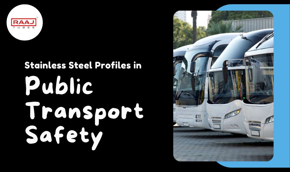 Stainless Steel Profiles for Public Transport - Raaj Tubes